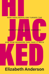 book Hijacked: How Neoliberalism Turned the Work Ethic against Workers and How Workers Can Take It Back