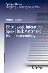 book Electroweak-Interacting Spin-1 Dark Matter and Its Phenomenology. Doctoral Thesis accepted by Nagoya University, Nagoya, Japan