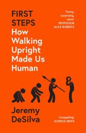 book First Steps: How Walking Upright Made Us Human