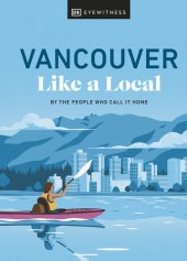 book Vancouver Like a Local: By the People Who Call It Home (Local Travel Guide)