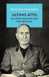 book Ultimo atto. Le verità nascoste sulla fine del Duce