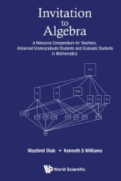 book Invitation to Algebra. A Resource Compendium for Teachers, Advanced Undergraduate Students and Graduate Students in Mathematics