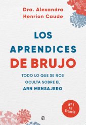 book Los aprendices de brujo: Todo lo que se nos oculta sobre el ARN mensajero