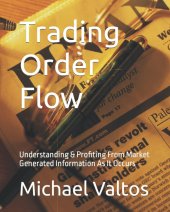 book Trading Order Flow: Understanding & Profiting From Market Generated Information As It Occurs