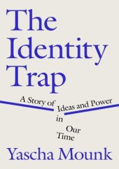 book The Identity Trap: A Story of Ideas and Power in Our Time