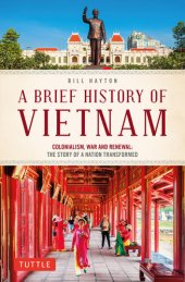 book A Brief History of Vietnam: Colonialism, War and Renewal - The Story of a Nation Transformed