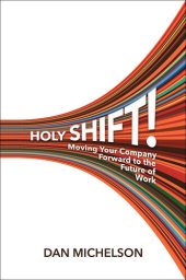 book Holy Shift!: Moving Your Company Forward to the Future of Work