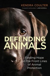 book Defending Animals: Finding Hope on the Front Lines of Animal Protection