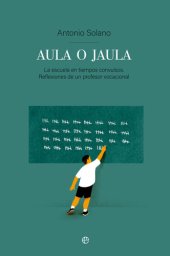 book Aula o jaula: La Escuela en tiempos convulsos. Reflexiones de un profesor vocacional