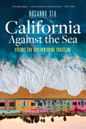 book California Against the Sea: Visions for Our Vanishing Coastline