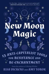 book New Moon Magic: 13 Anti-Capitalist Tools for Resistance and Re-Enchantment