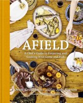 book Afield: A Chef's Guide to Preparing and Cooking Wild Game and Fish