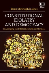 book Constitutional Idolatry and Democracy: Challenging the Infatuation with Writtenness