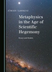 book Metaphysics in the Age of Scientific Hegemony: Essays and Models