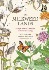 book The Milkweed Lands: An Epic Story of One Plant: Its Nature and Ecology