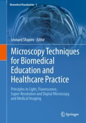 book Microscopy Techniques for Biomedical Education and Healthcare Practice: Principles in Light, Fluorescence, Super-Resolution and Digital Microscopy, and Medical Imaging (Biomedical Visualization, 2)