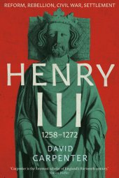 book Henry III: Reform, Rebellion, Civil War, Settlement, 1258-1272 (The English Monarchs Series Book 2)