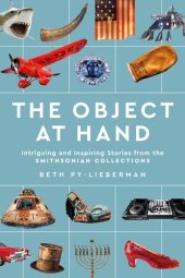 book The Object at Hand: Intriguing and Inspiring Stories from the Smithsonian Collections