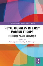 book Royal Journeys in Early Modern Europe: Progresses, Palaces and Panache