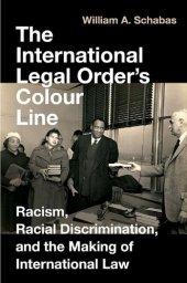 book The International Legal Order's Colour Line: Racism, Racial Discrimination, and the Making of International Law