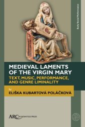 book Medieval Laments of the Virgin Mary: Text, Music, Performance, and Genre Liminality (Early Social Performance)