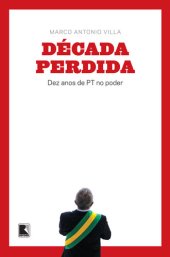 book Década perdida: Dez anos de PT no poder