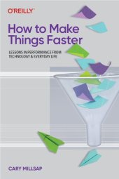 book How to Make Things Faster: Lessons in Performance from Technology and Everyday Life