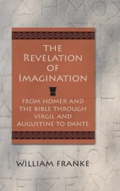 book The Revelation of Imagination: From Homer and the Bible through Virgil and Augustine to Dante