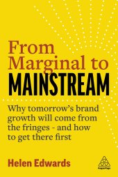 book From Marginal to Mainstream: Why Tomorrow’s Brand Growth Will Come from the Fringes - and How to Get There First