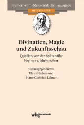 book Divination, Magie und Zukunftsschau: Quellen von der Spätantike bis ins 15. Jahrhundert