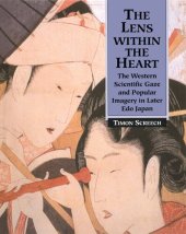 book The Lens Within the Heart: The Western Scientific Gaze and Popular Imagery in Later Edo