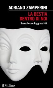 book La bestia dentro di noi. Smascherare l'aggressività