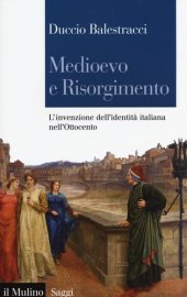 book Medioevo e Risorgimento. L'invenzione dell'identità italiana nell'Ottocento