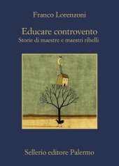 book Educare controvento. Storie di maestre e maestri ribelli