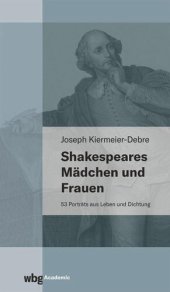 book Shakespeares Mädchen und Frauen: 53 Porträts aus Leben und Dichtung