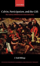 book Calvin, Participation, and the Gift: The Activity of Believers in Union with Christ (Changing Paradigms in Historical and Systematic Theology)