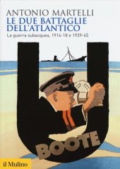 book Le due battaglie dell'Atlantico. La guerra subacquea, 1914-18 e 1939-45