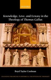 book Knowledge, Love, and Ecstasy in the Theology of Thomas Gallus (Changing Paradigms in Historical and Systematic Theology)