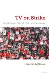 book TV on Strike: Why Hollywood Went to War Over the Internet