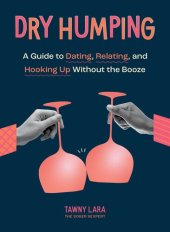 book Dry Humping: A Guide to Dating, Relating, and Hooking Up Without the Booze