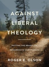 book Against Liberal Theology: Putting the Brakes on Progressive Christianity