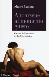 book Andarsene al momento giusto. Culture dell'eutanasia nella storia europea