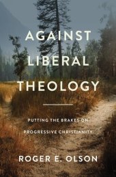 book Against Liberal Theology: Putting the Brakes on Progressive Christianity