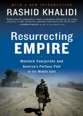 book Resurrecting Empire: Western Footprints and America's Perilous Path in the Middle East