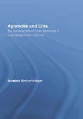 book Aphrodite and Eros: The Development of Erotic Mythology in Early Greek Poetry and Cult