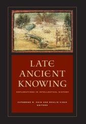 book Late Ancient Knowing: Explorations in Intellectual History