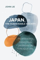 book Japan, the Sustainable Society: The Artisanal Ethos, Ordinary Virtues, and Everyday Life in the Age of Limits