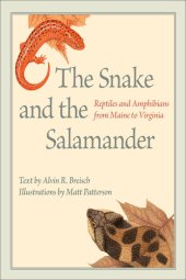 book The Snake and the Salamander: Reptiles and Amphibians from Maine to Virginia