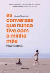 book As conversas que nunca tive com a minha mãe: Histórias reais