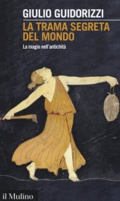 book La trama segreta del mondo. La magia nell'antichità